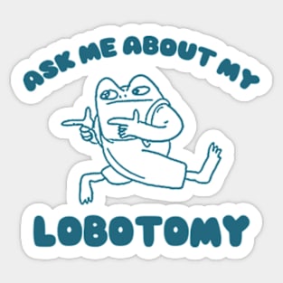 Ask me about my lobotomy  - Unisex Sticker